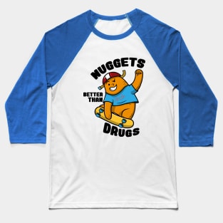 Nuggets Better than drugs Baseball T-Shirt